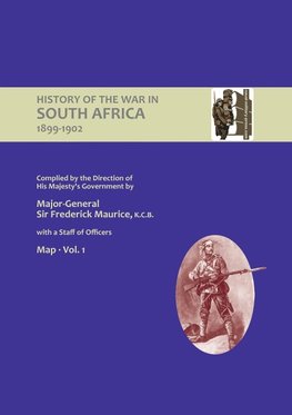 OFFICIAL HISTORY OF THE WAR IN SOUTH AFRICA 1899-1902 compiled by the Direction of His Majesty's Government Volume One Maps