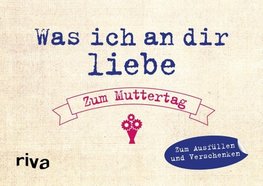 Was ich an dir liebe - Zum Muttertag