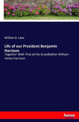 Life of our President Benjamin Harrison