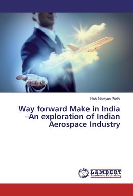 Way forward Make in India -An exploration of Indian Aerospace Industry