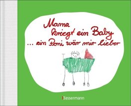 Mama kriegt ein Baby ... ein Poni wär mir lieber