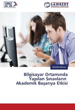 Bilgisayar Ortaminda Yapilan Sinavlarin Akademik Basariya Etkisi