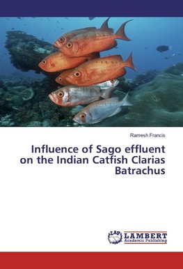 Influence of Sago effluent on the Indian Catfish Clarias Batrachus