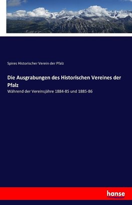 Die Ausgrabungen des Historischen Vereines der Pfalz