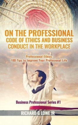 On the Professional Code of Ethics and Business Conduct in the Workplace