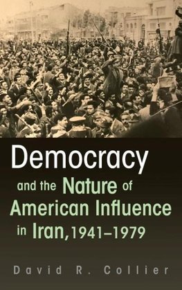 Democracy and the Nature of American Influence in Iran, 1941-1979