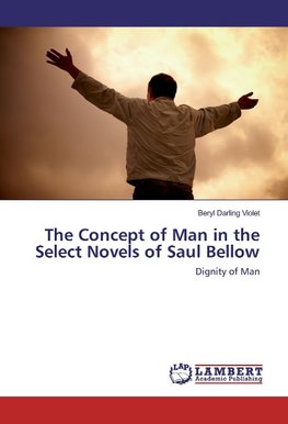 The Concept of Man in the Select Novels of Saul Bellow