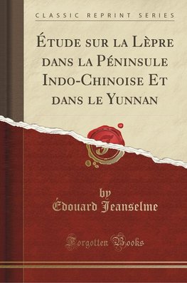 Jeanselme, É: Étude sur la Lèpre dans la Péninsule Indo-Chin