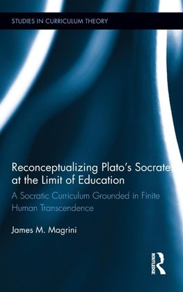 Reconceptualizing Plato's Socrates at the Limit of Education