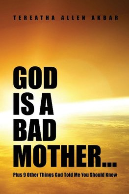 God Is a Bad Mother...