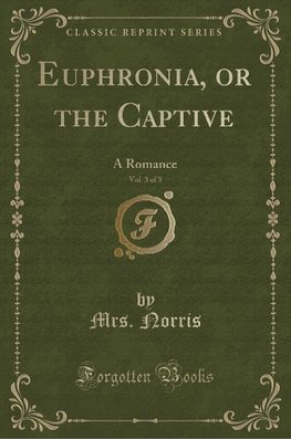 Norris, M: Euphronia, or the Captive, Vol. 3 of 3