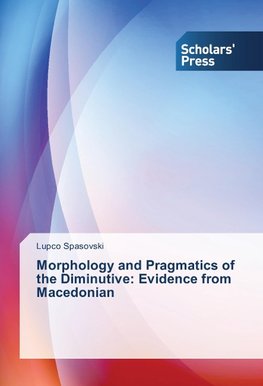 Morphology and Pragmatics of the Diminutive: Evidence from Macedonian