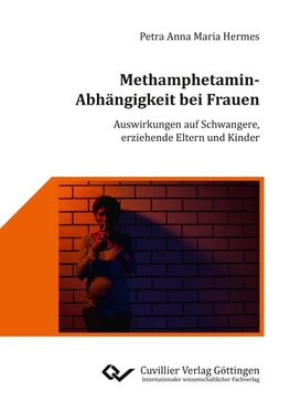 Methamphetamin-Abhängigkeit bei Frauen. Auswirkungen auf Schwangere, erziehende Eltern und Kinder