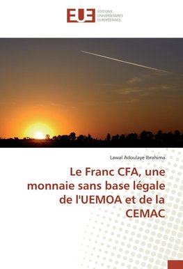 Le Franc CFA, une monnaie sans base légale de l'UEMOA et de la CEMAC