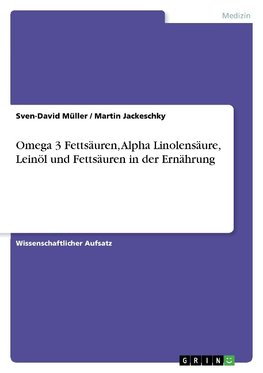 Omega 3 Fettsäuren, Alpha Linolensäure, Leinöl und Fettsäuren in der Ernährung