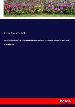 Die Lebensgeschichte Spinoza's in Quellenschriften, Urkunden und nichtamtlichen Nachrichten