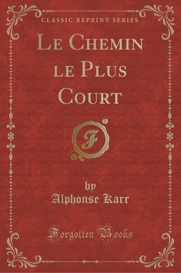 Karr, A: Chemin le Plus Court (Classic Reprint)