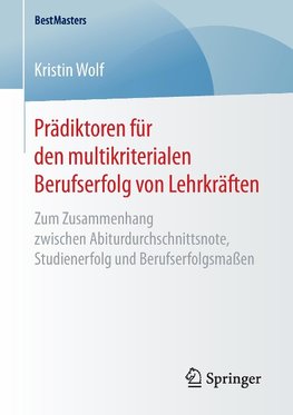 Prädiktoren für den multikriterialen Berufserfolg von Lehrkräften