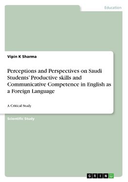 Perceptions and Perspectives on Saudi Students' Productive skills and Communicative Competence in English as a Foreign Language