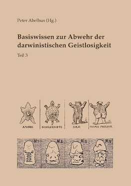 Basiswissen zur Abwehr der darwinistischen Geistlosigkeit Teil 3