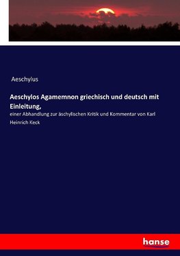 Aeschylos Agamemnon griechisch und deutsch mit Einleitung,