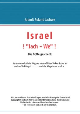 ISRAEL ! "Jach - We" !  Das Gottesgeschenk