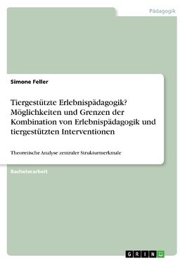 Tiergestützte Erlebnispädagogik? Möglichkeiten und Grenzen der Kombination von Erlebnispädagogik und tiergestützten Interventionen