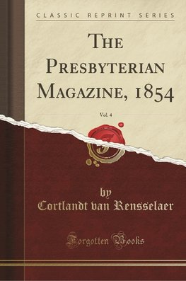 Rensselaer, C: Presbyterian Magazine, 1854, Vol. 4 (Classic