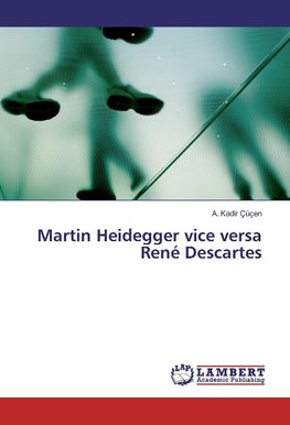 Martin Heidegger vice versa René Descartes