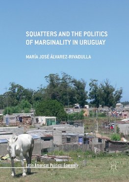 Squatters and the Politics of Marginality in Uruguay