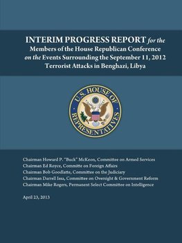 Interim Progress Report - For the members of the House Republican Conference on the events surrounding the September 11, 2012 terrorist attacks in Benghazi, Libya