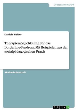 Therapiemöglichkeiten für das Borderline-Syndrom. Mit Beispielen aus der sozialpädagogischen Praxis