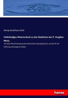 Vollständiges Woerterbuch zu den Gedichten des P. Vergilius Maro,