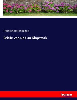 Briefe von und an Klopstock