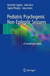 Caplan, R: Pediatric Psychogenic Non-Epileptic Seizures