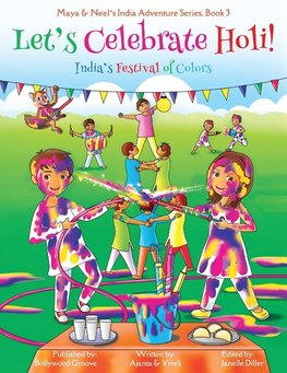 Let's Celebrate Holi! (Maya & Neel's India Adventure Series, Book 3)