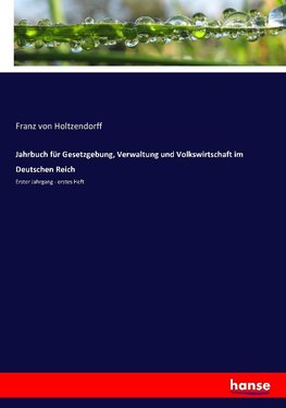 Jahrbuch für Gesetzgebung, Verwaltung und Volkswirtschaft im Deutschen Reich