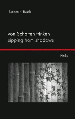 Von Schatten trinken - Sipping from Shadows