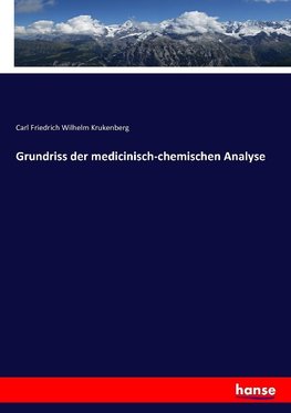 Grundriss der medicinisch-chemischen Analyse