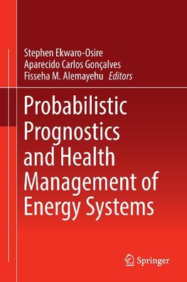 Probabilistic Prognostics and Health Management of Energy Systems