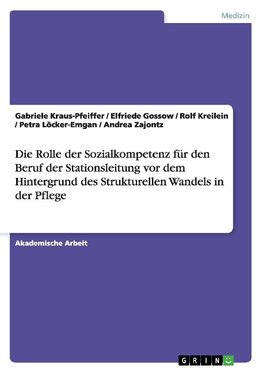 Die Rolle der Sozialkompetenz für den Beruf der Stationsleitung vor dem Hintergrund des Strukturellen Wandels in der Pflege