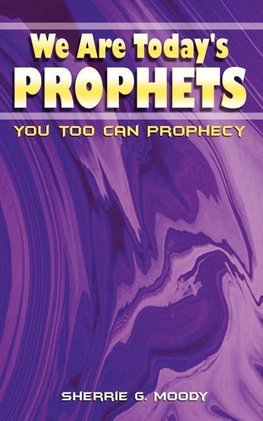 We Are Today's Prophets