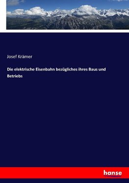 Die elektrische Eisenbahn bezügliches ihres Baus und Betriebs