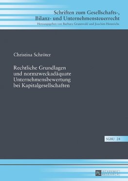 Rechtliche Grundlagen und normzweckadäquate Unternehmensbewertung bei Kapitalgesellschaften