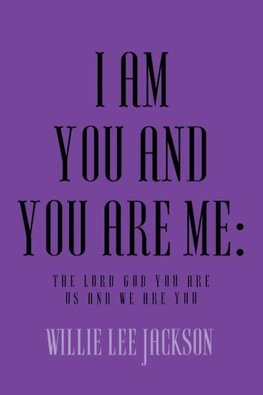 I AM YOU AND YOU ARE ME