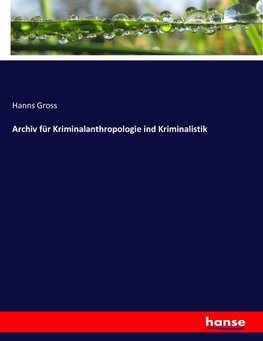 Archiv für Kriminalanthropologie ind Kriminalistik