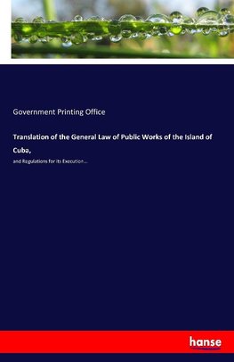 Translation of the General Law of Public Works of the Island of Cuba,