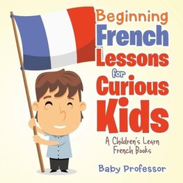 Beginning French Lessons for Curious Kids | A Children's Learn French Books