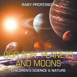 Our Sun, Planets and Moons | Children's Science & Nature