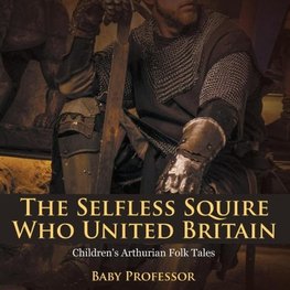 The Selfless Squire Who United Britain | Children's Arthurian Folk Tales